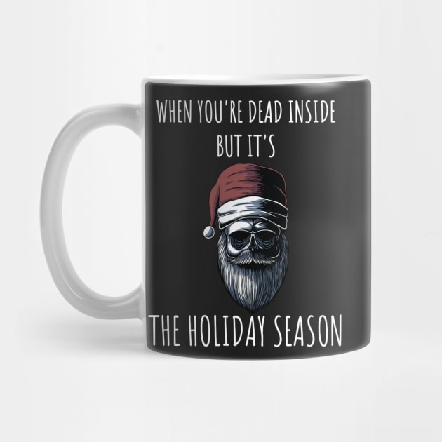 When You're Dead Inside But It's The Holiday Season / Scary Dead Skull Santa Hat Design Gift / Funny Ugly Christmas Skeleton by WassilArt